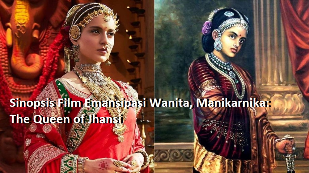 Sinopsis Film Emansipasi Wanita, Manikarnika: The Queen of Jhansi